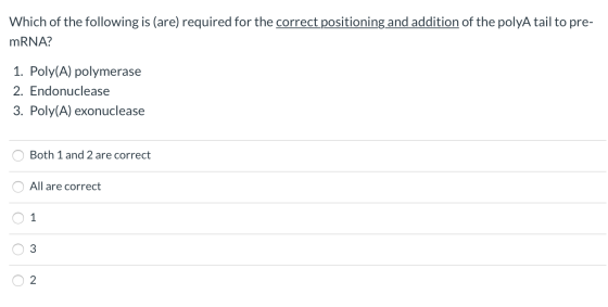 Which of the following is (are) required for the correct positioning and addition of the polyA tail to pre- mRNA? 1. Poly(A)