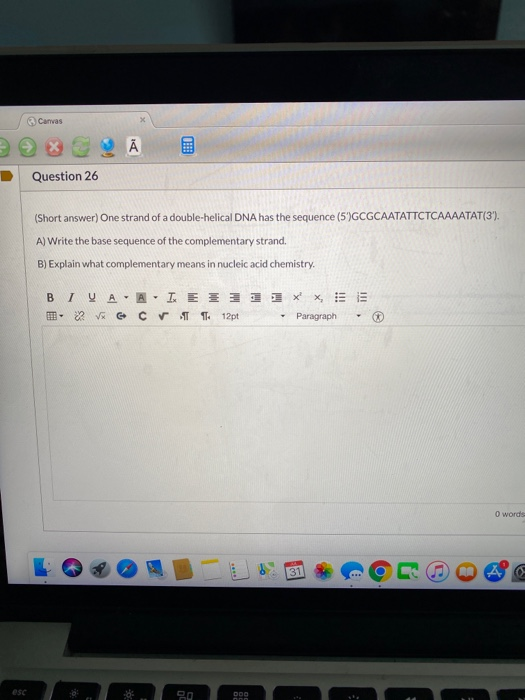 Canvas Question 26 (Short answer) One strand of a double-helical DNA has the sequence (5)GCGCAATATTCTCAAAATAT(3). A) Write