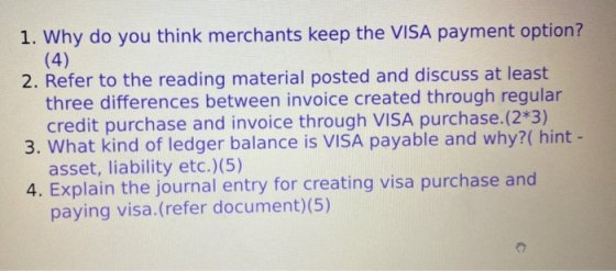 1. Why do you think merchants keep the VISA payment option? (4) 2. Refer to the reading material posted and discuss at least