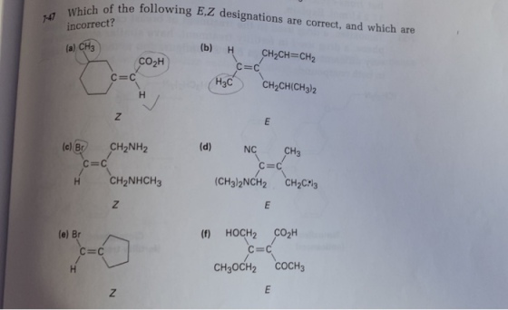 of the following E.Z designations are correct, and which are incorrect? (a) CH3 (b) HCH2CH- CH2 согн C=C H3C CH2CH(CH3)2 (e) Br CH2NH2 NC CH3 с-с CH2NHCHa (CH3)2NCH2 CH2Cl3 (f) HOCH2 СОГН C-C с с CH3OCH2 COCH3