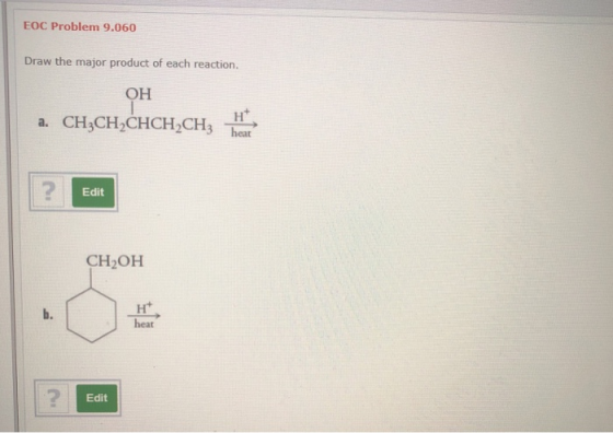EOC Problem 9.060 Draw the major product of each reaction. OH a. CH3CH2CHCH,CH; Edit CH OH ? Edit