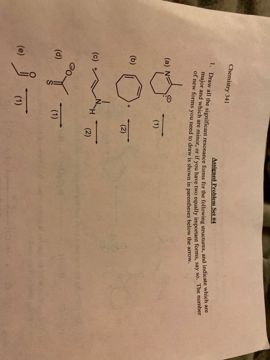 Chemistry 341 1. Draw all the significant resonance to major and which are minor, or if you have two cd Assigned Problem Set