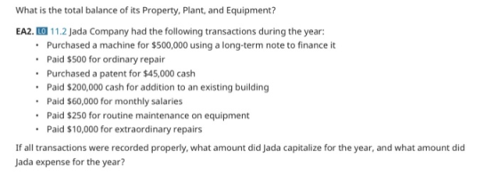 What is the total balance of its Property, plant, and Equipment? EA2.00 11.2 Jada Company had the following transactions duri