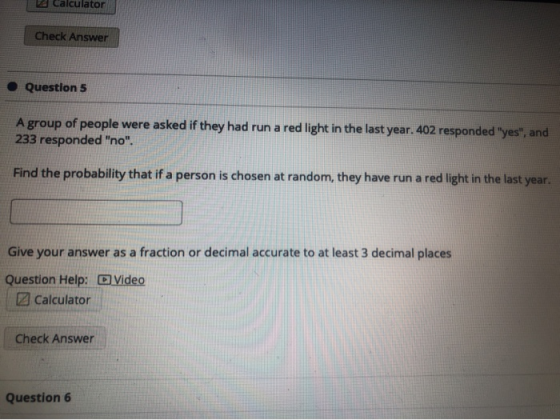 Calculator Check Answer Question 5 A group of people were asked if they had run a red light in the last year. 402 responded