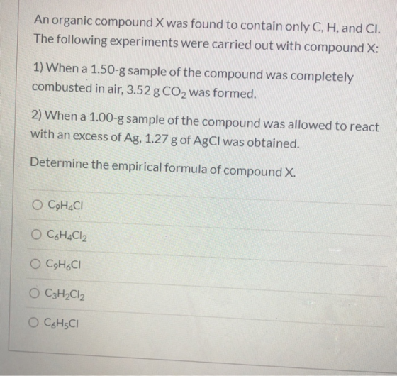An organic compound X was found to contain only C, H, and CI. The following experiments were carried out with compound X: 1)
