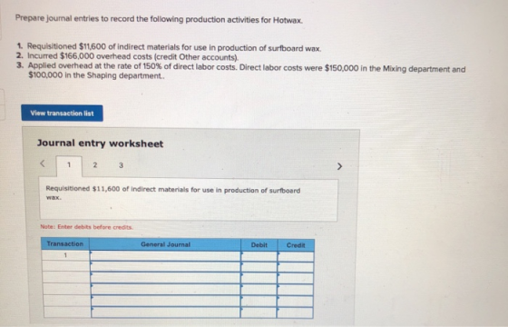 Prepare journal entries to record the following production activities for Hotwax. 1. Requisitioned $11,600 of indirect materi