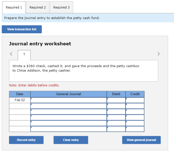 Required 1 Required 2 Required 3 Prepare the journal entry to establish the petty cash fund. View transaction list Journal en