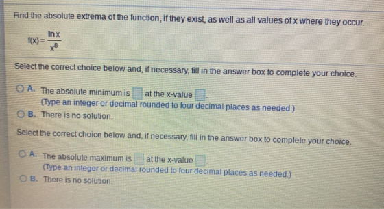 Find the absolute extrema of the function, if they exist, as well as all values of x where they occur. Inx Select the correct