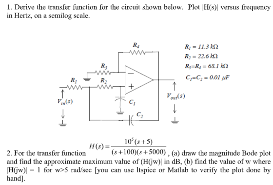 1. Derive the transfer function for the circuit shown below. Plot H(s) versus frequency in Hertz, on a semilog scale. Ri 11.3