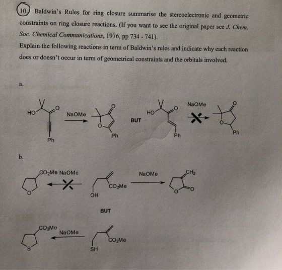10.) Baldwins Rules for ring closure summarise the stereoelectronic and geometric constraints on ring closure reactions. (If