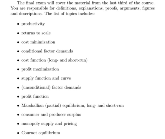 The final exam will cover the material from the last third of the course. You are responsible for definitions, explanations,