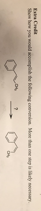 Extra Credit Show how you would accomplish the following conversion. More than one step is likely necessary. CH3 CH3
