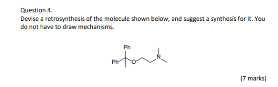 Question 4. Devise a retrosynthesis of the molecule shown below, and suggest a synthesis for it. You do not have to draw mech