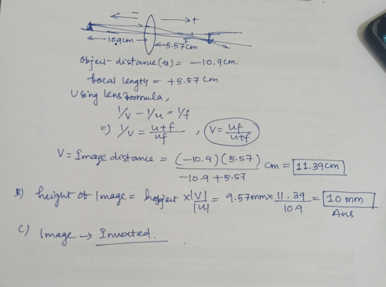 a logem 25.57cm object-distance (4)= – 10.9cm. bocal length = +5.57 cm Using lens boomula, Yv-Yu- / =) Yv=utf , (v=uff) V=Ima