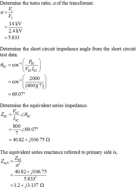 Determine the tums ratio, a of the transformer V] 14 kV 2.4 kV - 5.833 Determine the short circuit impedance angle from the s