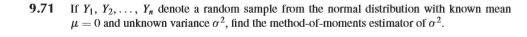 Yi, Y2, Y, denote a random sample from the normal distribution with known mean μ 0 and unknown variance σ 2, find t 1 he method-of-moments estimator of σ 2