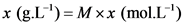 x (g.L-)=Mxx (mol.L-)
