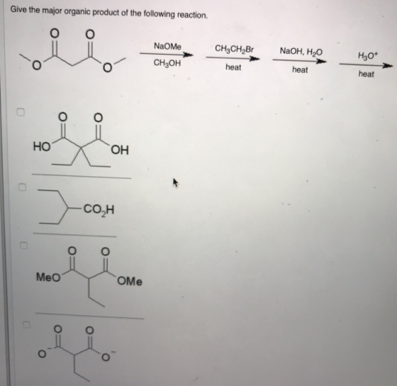 Give the major organic product of the following reaction. NaOme CH3CH Br | NaOH, H2O H30+ CH2OH heat heat heat HOX OH - Co₂H
