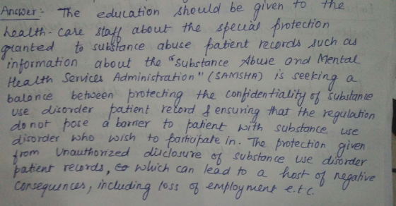 should be given to ha Ancoer The edutation health care stol about the speui potection ganted to substante abuse patent reierdls such a tnformation about the Substance Abwe ond Mental Services Adminictration (SAMISHA) is seeking a bolo n te betu oeen protechi ng Hu contidentiality substante use dUsorder patient retord do not p encuning that the regulauan ore a borner to pahent with substance use irorder oho wish to Barhopate in. The protection givern atient reurds,e wluich can lead to a Conseguunces, including foss g employ ment e.t arom Unauthorized oliu cloune substonce we dMrder ve