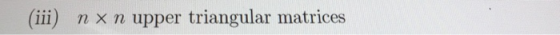(ii) n x n upper triangular matrices