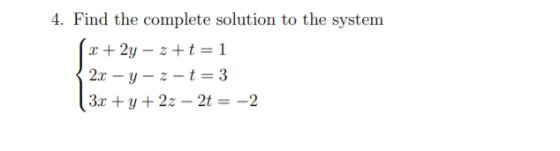 4. Find the complete solution to the system 2y z t = 1 2x - y - z -t = 3 3x 2z - 2t = -2