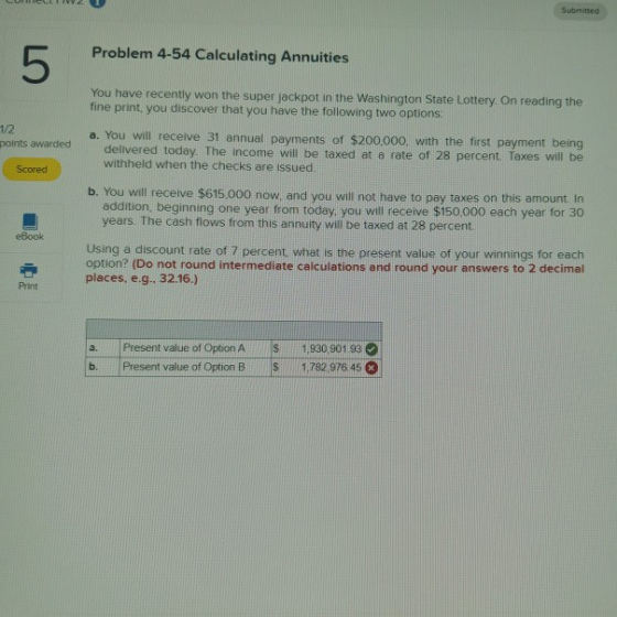 Submitted Problem 4-54 Calculating Annuities You have recently won the super jackpot in the Washington State Lottery. On read
