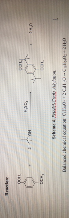 Reaction: OCH, OCH. H,50 2 2OH 2 H,0 OCH, OCH, Scheme 4. Friedel:Crafts Alkylation. Balanced chemical equation: C,H,O2 + 2 CH