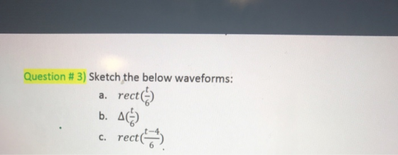 Question # 3) Sketch the below waveforms: a. rectG b. A c. rect t-4