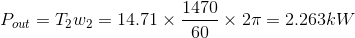 P_{out}= T_2w_2=14.71\times \frac{1470}{60}\times 2\pi =2.263kW
