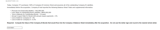 QUESTION 24 Today, Company A purchases 100% of Company B Common Stock and assumes all of the outstanding Company B Liabilit
