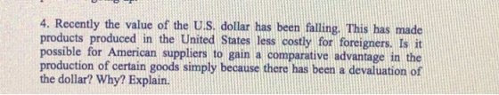 4. Recently the value of the U.S. dollar has been falling. This has made products produced in the United States less costly f