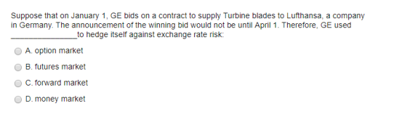 Suppose that on January 1, GE bids on a contract to supply Turbine blades to Lufthansa, a company in Germany. The announcemen