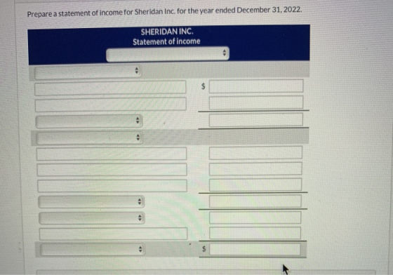 Prepare a statement of income for Sheridan Inc. for the year ended December 31, 2022 SHERIDAN INC. Statement of income