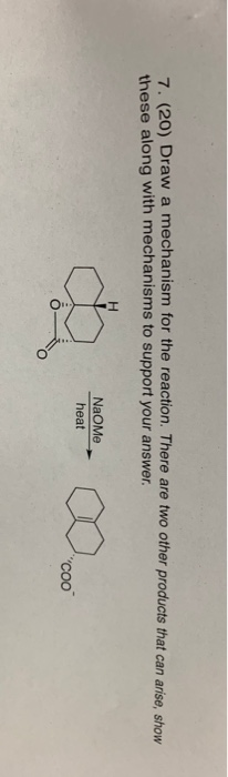7. (20) Draw a mechanism for the reaction. There are two other products that can arise, show these along with mechanisms to s