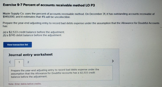 Exercise 9-7 Percent of accounts receivable method LO P3 Mazie Supply Co. uses the percent of accounts receivable method. On