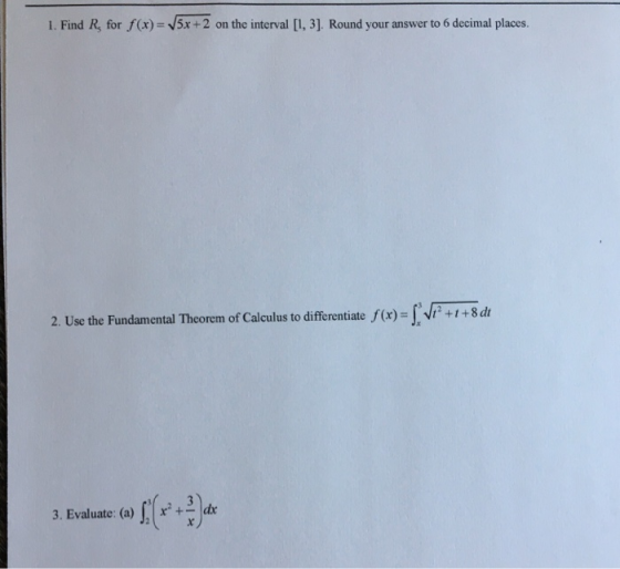 1. Find R, for f(x) = 5x + 2 on the interval [1, 3). Round your answer to 6 decimal places. pr? +1 +8 dt 2. Use the Fundament