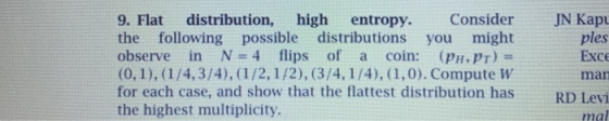 9. Flat distribution, high entropy. Consider the following possible distributions you might observe in N = 4 flips of a coin: