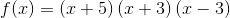 f(x)=\left(x+5\right)\left(x+3\right)\left(x-3\right)