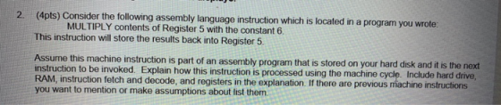 2. (4pts) Consider the following assembly language instruction which is located in a program you wrote: MULTIPLY contents of