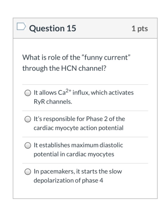 Question 15 1 Pts What Is Role Of The funny Current Through The HCN Channel It HomeworkLib