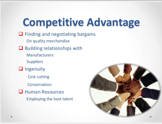 Competitive Advantage Finding and negotiating bargains On quality merchandise Building relationships with Manufacturers Suppl