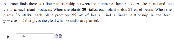 A farmer finds there is a linear relationship between the number of bean stalks, n, she plants and the yield, y, each plant p