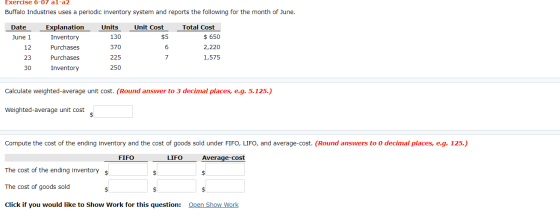 Exercise 6-07 al-a2 Buffalo Industries uses a periodic inventory system and reports the following for the month of June. Unit