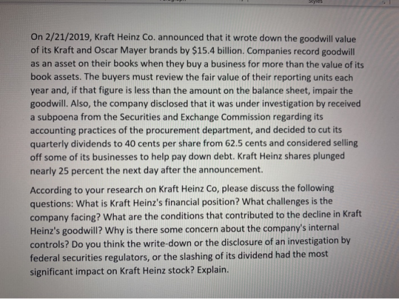 On 2/21/2019, Kraft Heinz Co. announced that it wrote down the goodwill value of its Kraft and Oscar Mayer brands by $15.4 bi