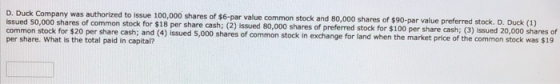 D. Duck Company was authorized to issue 100,000 shares of $6-par value common stock and 80,000 shares of $90-par value prefer