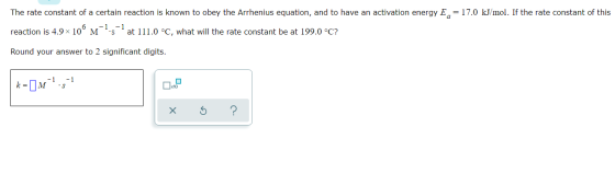 The rate constant of a certain reaction is known to obey the Arrhenius equation, and to have an activation energy E,= 17.0 kJ