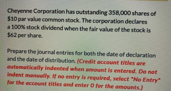 Cheyenne Corporation has outstanding 358,000 shares of $10 par value common stock. The corporation declares a 100% stock divi