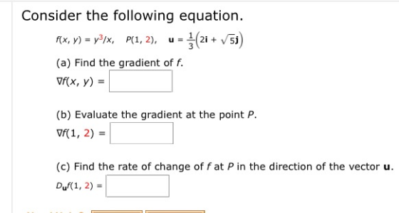 Consider the following equation. f(x, ) = yəlx, P(1, 2), u = }(21 + V5i) (a) Find the gradient of f. Vf(x, y) = (b) Evaluate
