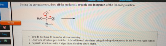 EkUView opIca Kelerences Noting the curved arrows, draw all the product(s), organic and inorganic, of the following reaction.