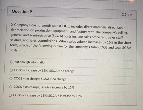 Question 9 2.5 pts X Companys cost of goods sold (COGS) includes direct materials, direct labor, depreciation on production